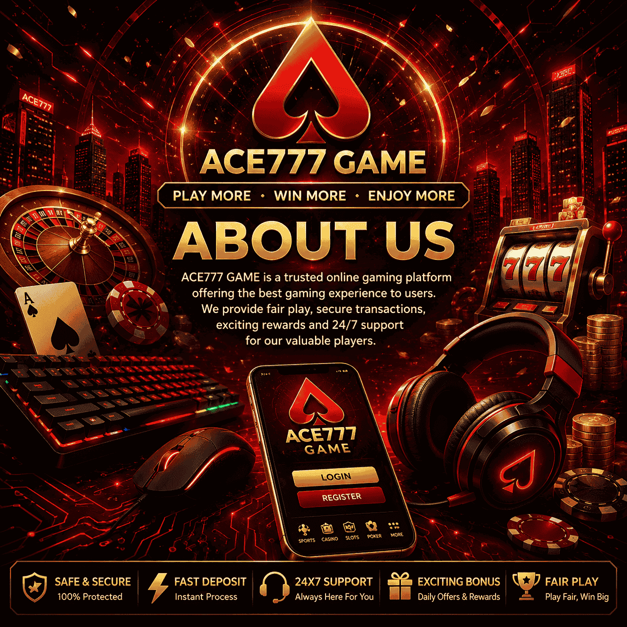 ACE777 GAME “About Us” promotional poster featuring a glowing red and gold casino-style background with a large ACE777 logo, gaming keyboard, headset, smartphone app screen, roulette wheel, slot machine, poker cards, casino chips, and neon city lights. The design highlights secure gaming, fast deposits, 24/7 support, exciting bonuses, and fair play in a premium HD gaming theme.